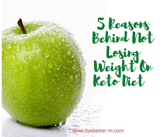 5 Reasons Behind Not Losing Weight On Keto Diet
