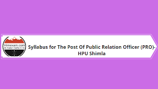 Syllabus for The Post Of Public Relation Officer (PRO)- HPU Shimla Syllabus for The Post Of Public Relation Officer (PRO)- HPU Shimla
