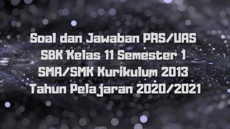 Download Soal Dan Jawaban Pas Uas Sbk Kelas 11 Semester 1 Sma Smk Ma Kurikulum 2013 Tp 2020 2021 Sobang 2