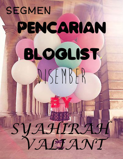 Segmen : Pencarian Bloglist Disember By Syahirah Valiant