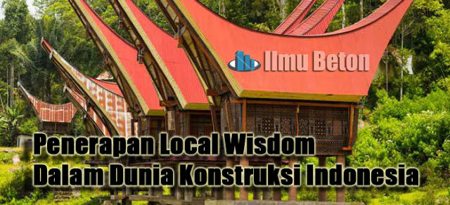 Penerapan Local Wisdom Dalam Dunia Konstruksi Indonesia - Ilmu Beton
