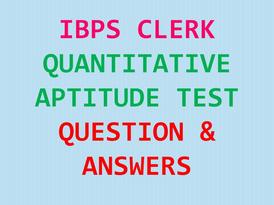 IBPS CLERK QUANTITATIVE APTITUDE TEST QUESTION ANSWERS UPDATED KAIYEDUGAL