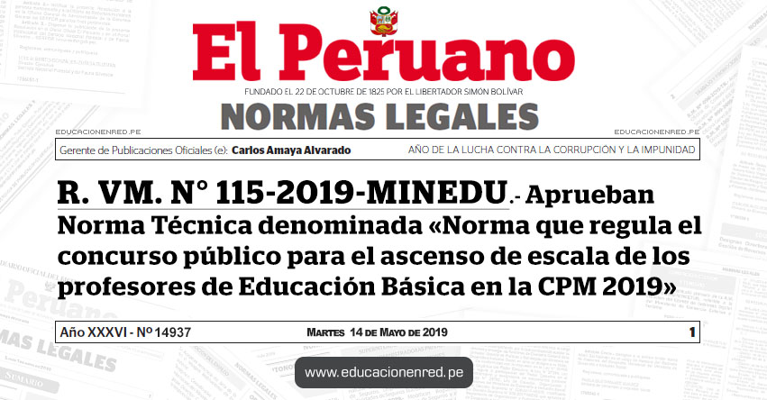 R. VM. N° 115-2019-MINEDU - Aprueban Norma Técnica denominada «Norma que regula el concurso público para el ascenso de escala de los profesores de Educación Básica en la Carrera Pública Magisterial 2019» www.minedu.gob.pe R. VM. N° 115-2019-MINEDU - Aprueban Norma Técnica denominada «Norma que regula el concurso público para el ascenso de escala de los profesores de Educación Básica en la Carrera Pública Magisterial 2019» www.minedu.gob.pe
