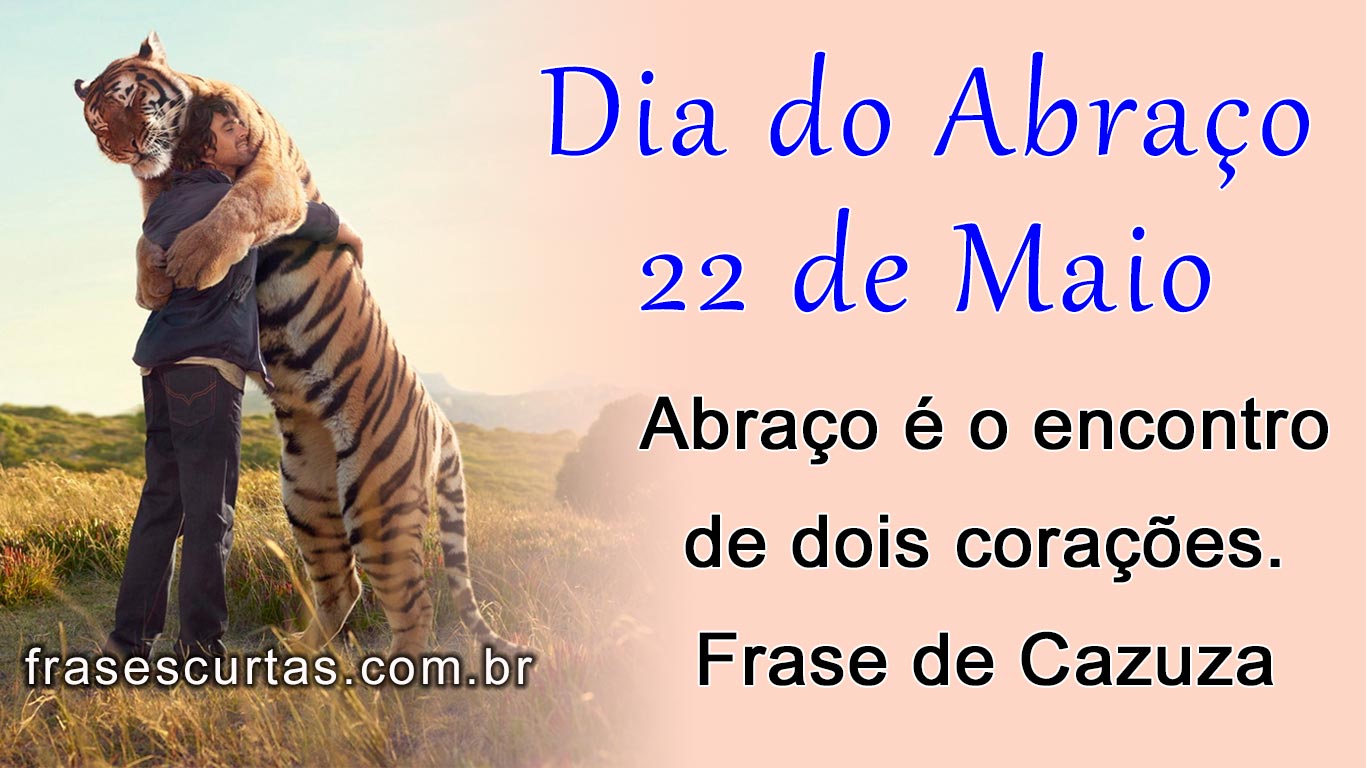 Frases do Dia do Abraço, 22 de Maio Frases Curtas Frases do Dia do Abraço, 22 de Maio Frases Curtas