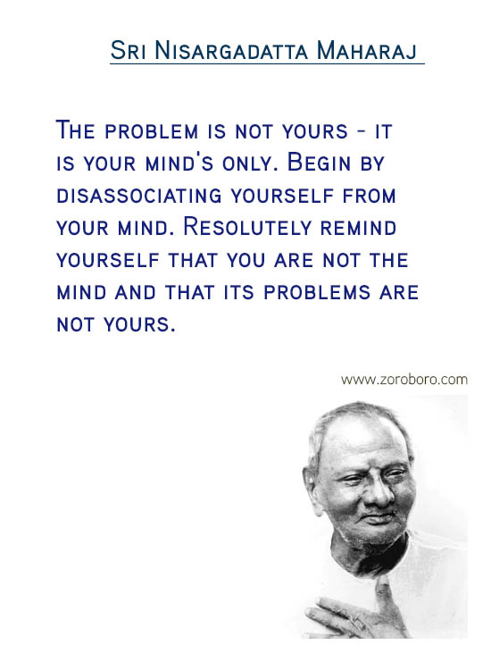 Sri Nisargadatta Maharaj Quotes. Awareness Quotes, Desire Quotes, Giving Quotes , Pain Quotes, Reality Quotes, Wisdom Quotes, Mind Quotes, & Know Yourself Quotes. Sri Nisargadatta Maharaj Philosophy/ Sri Nisargadatta Maharaj Teachings / Sri Nisargadatta Maharaj Inspirational Quotes