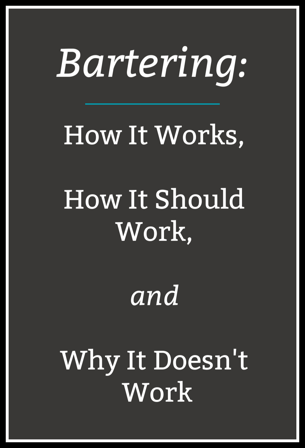 Bartering How It Works, How It Should Work, and Why It Doesn’t Work