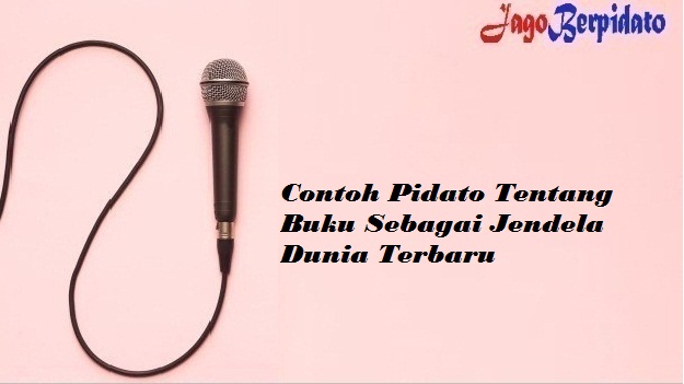 Contoh Pidato Tentang Buku Sebagai Jendela Dunia Terbaru Jago Berpidato Apa Yang Kamu Cari Ada Disini Contoh Pidato Tentang Buku Sebagai Jendela Dunia Terbaru Jago Berpidato Apa Yang Kamu Cari Ada Disini