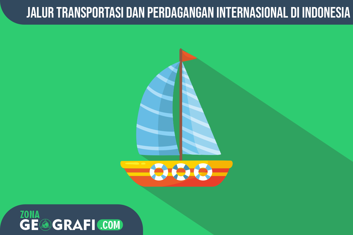 Perkembangan Jalur Transportasi Dan Perdagangan Internasional Di Indonesia Zona Geografi