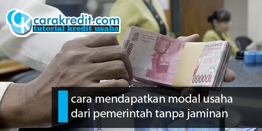 cara mendapatkan modal usaha dari pemerintah tanpa jaminan