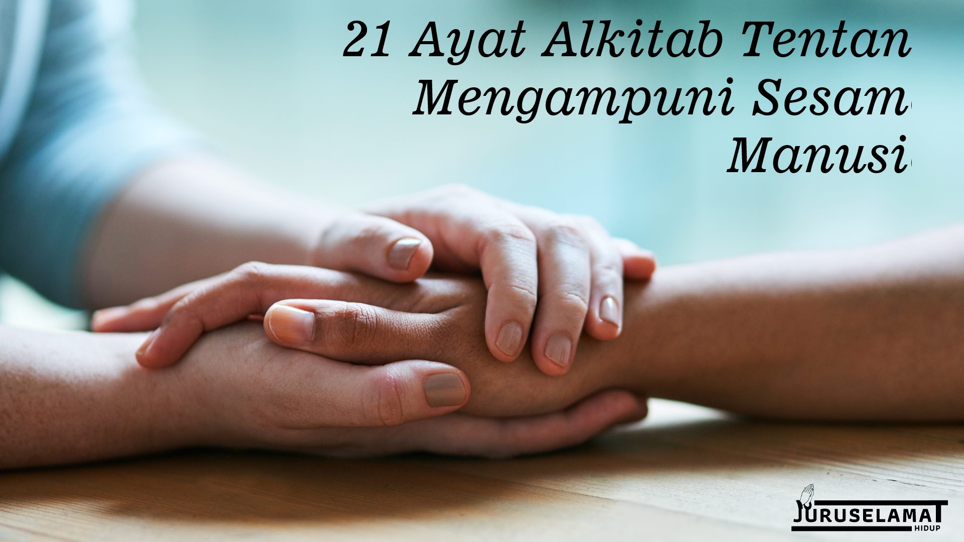 21 Ayat Alkitab Tentang Mengampuni Sesama Manusia Juruselamat Hidup