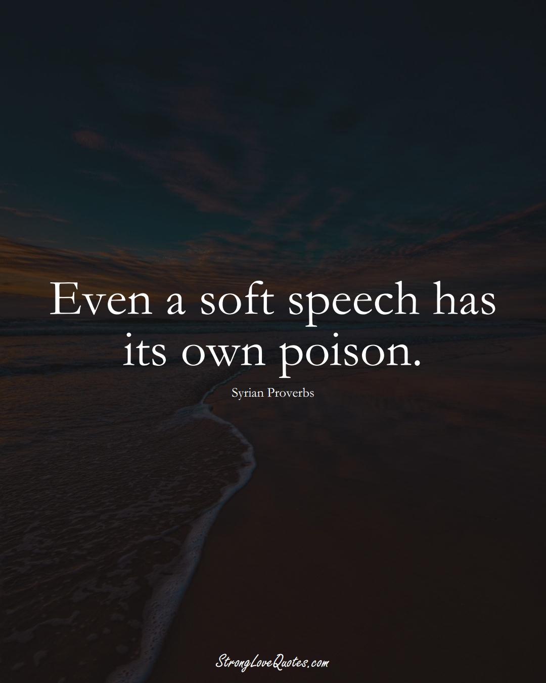 Even a soft speech has its own poison. (Syrian Sayings);  #MiddleEasternSayings