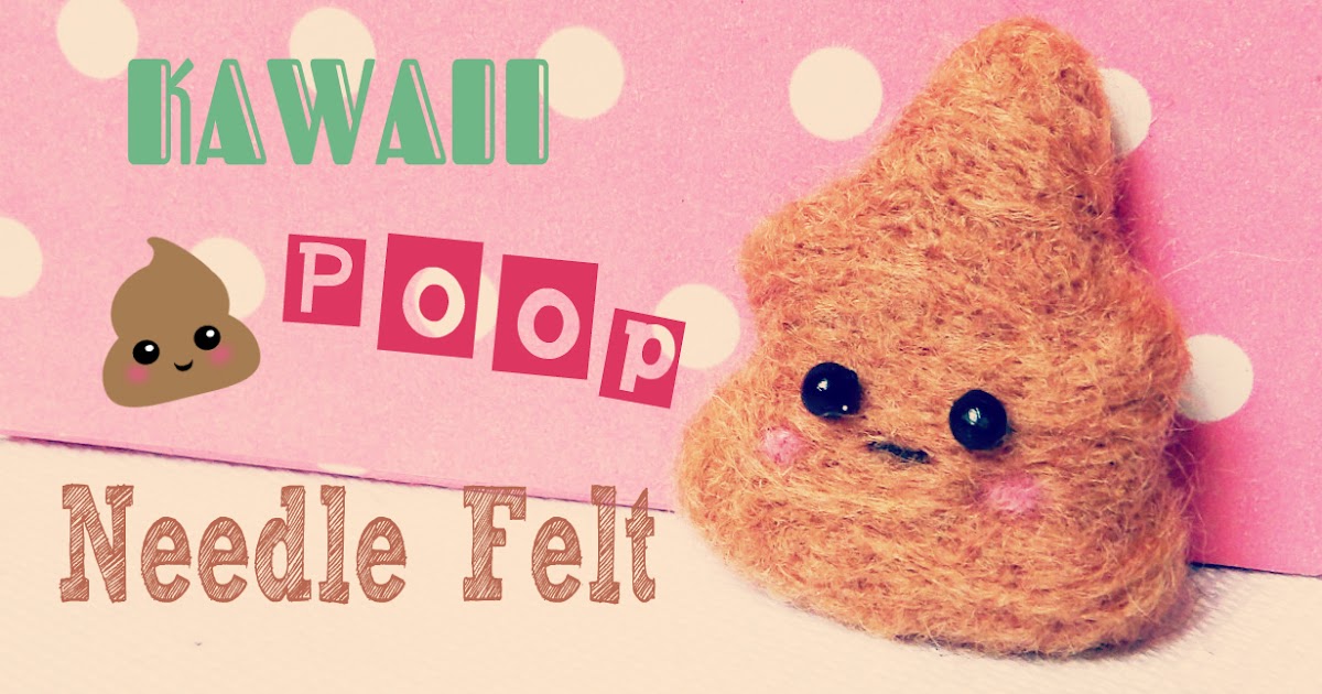 Kawaii Poop Emoji Needle Felting Tutorial Madi Unnie