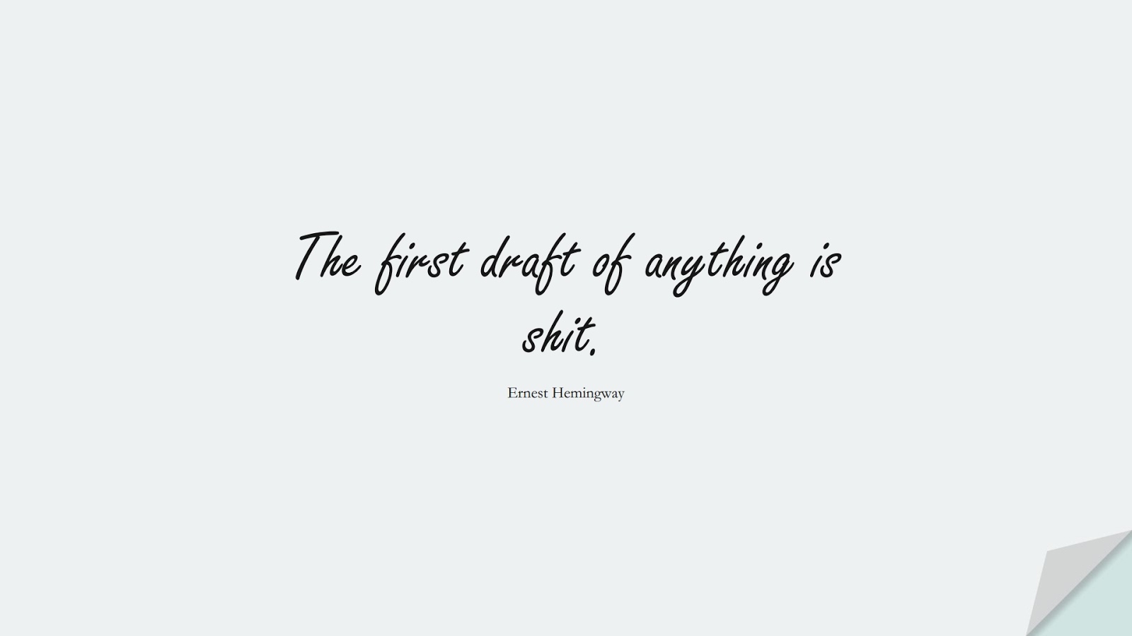 The first draft of anything is shit. (Ernest Hemingway);  #ShortQuotes