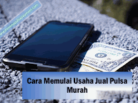 Cara Memulai Usaha Jual Pulsa Murah