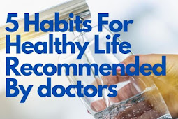 5 habits for healthy life |recommended by doctors