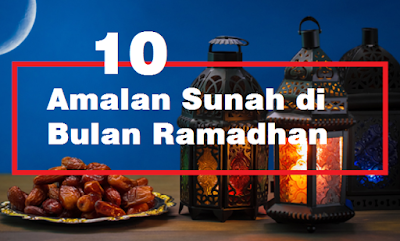 Amalan Sunah di Bulan Ramadhan Amalan Sunah di Bulan Ramadhan