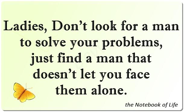 Ladies, Don't look for a man to solve your problems