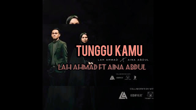 Lirik Lagu Tunggu Kamu Lah Ahmad ft. Aina Abdul