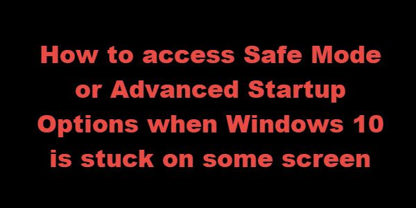 Windows 10이 일부 화면에서 멈출 때 안전 모드 또는 고급 시작 옵션에 액세스하는 방법