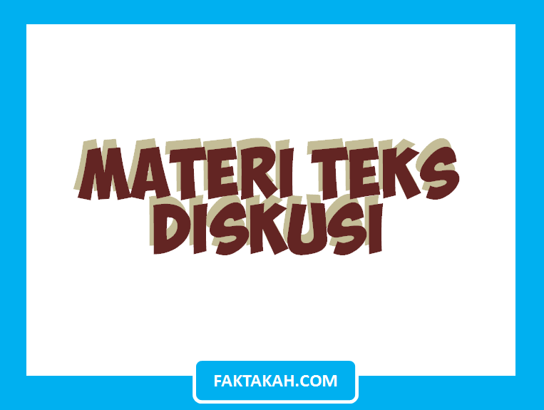 √ Pengertian Teks Diskusi, 7 Jenisnya, 3 Unsurnya Dan 4 Strukturnya