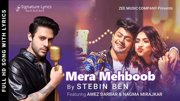 Mera Mehboob Lyrics - Stebin Ben - Ft. Awez Darbar & Nagma Mirajkar