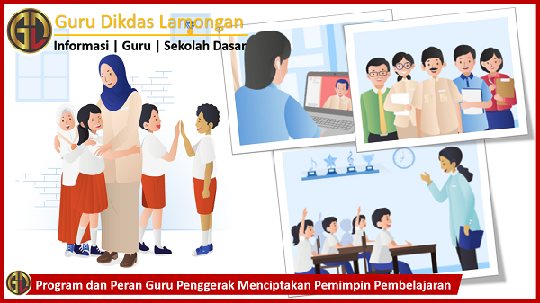 Program dan Peran Guru Penggerak Menciptakan Pemimpin Pembelajaran Yang