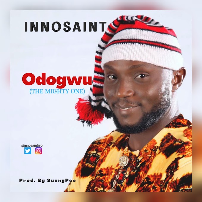Music: Odogwu(The Mighty One) by Innosaint