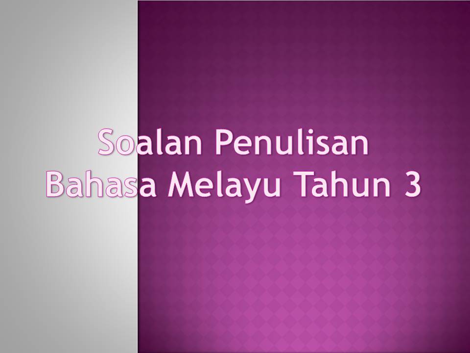 Cintai Bahasa Kebangsaan Kita Soalan Penulisan Bahasa Melayu Tahun 3