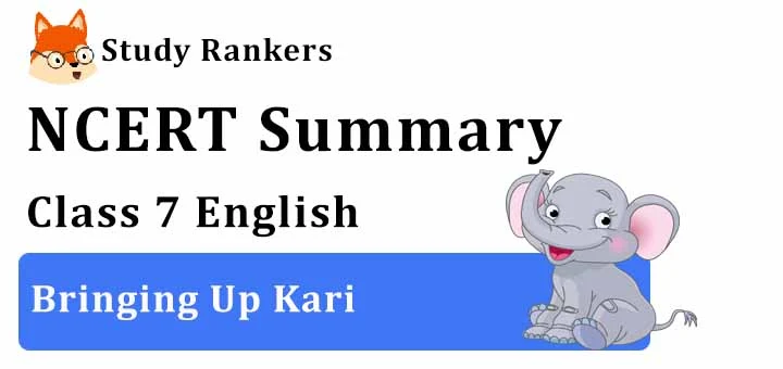 Chapter 2 Bringing up Kari Class 7 English Summary
