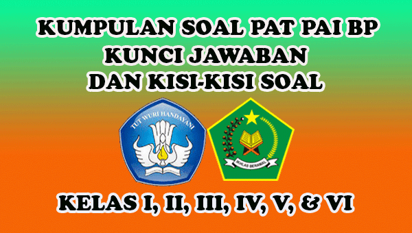 Kumpulan Soal Pat Pai Bp Kunci Jawaban Dan Kisi Kisi Soal Kelas I Ii Iii Iv V Vi Sang Pendidik