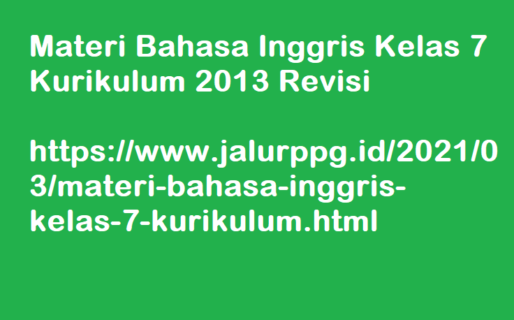 Materi Bahasa Inggris Kelas 7 Kurikulum 2013 Revisi Materi Bahasa Inggris Kelas 7 Kurikulum 2013 Revisi