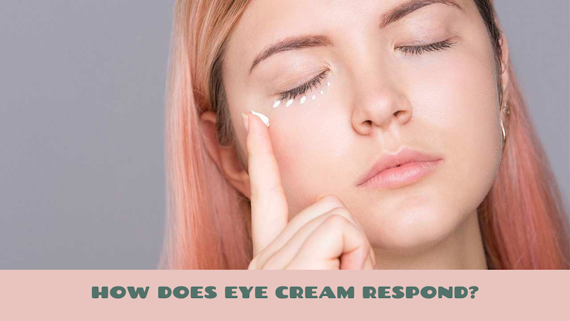 How Does Eye Cream Respond?