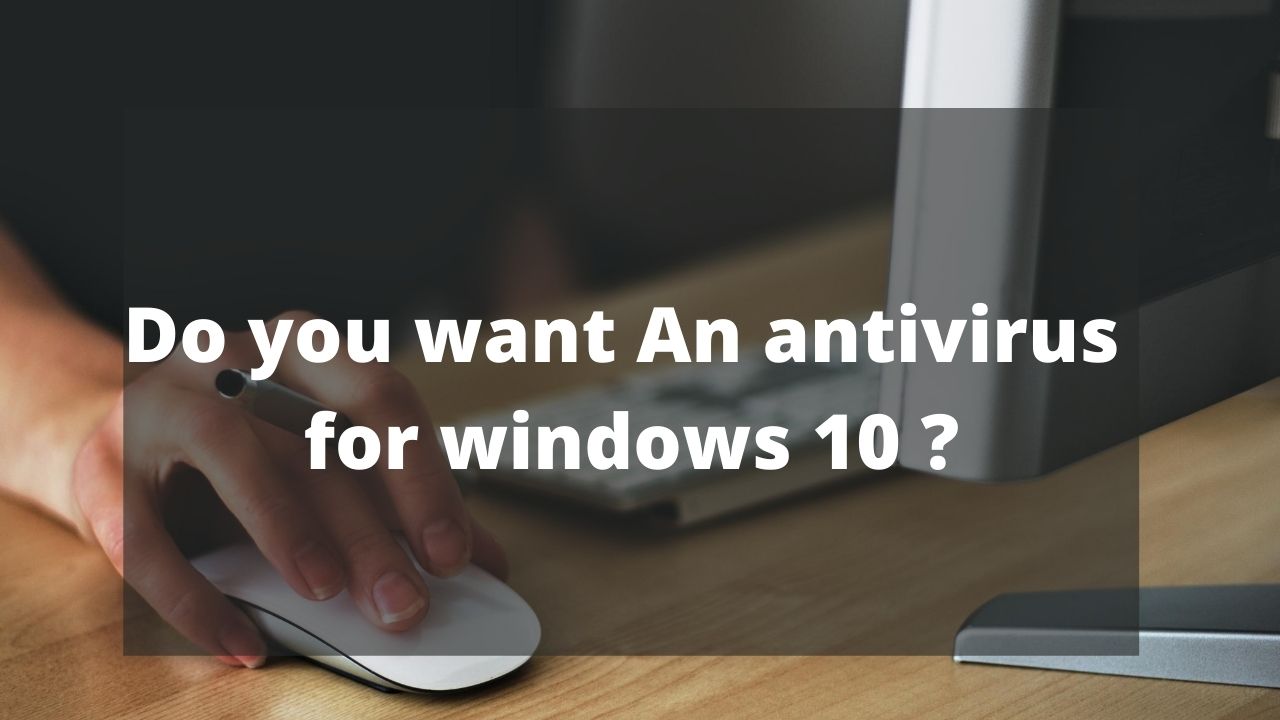 windows 10 do i need antivirus windows 10 do i need antivirus