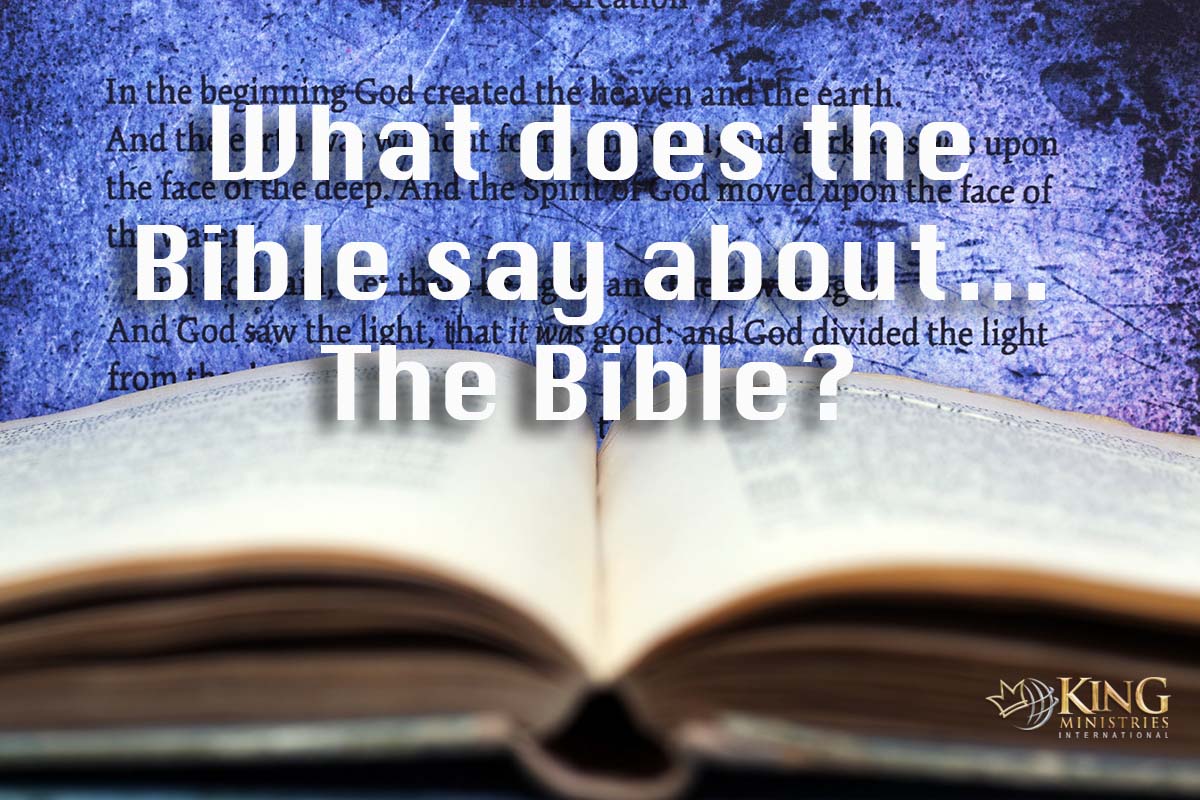 King Ministries International What does the Bible say about...the Bible?