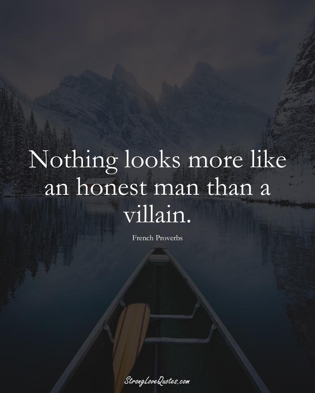 Nothing looks more like an honest man than a villain. (French Sayings);  #EuropeanSayings