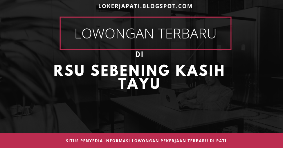 Lowongan Kerja di RSU Sebening Kasih Tayu Pati - Lokerjapati