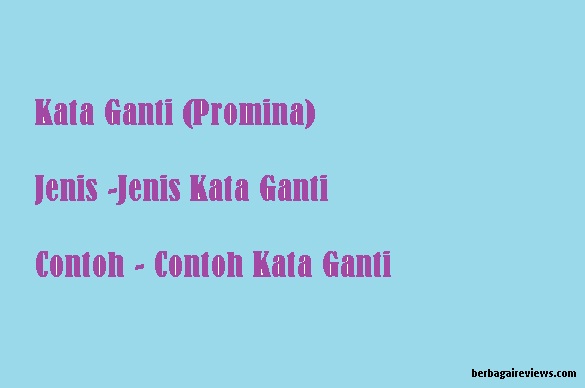 Pengertian kata ganti dan jenis - jenis kata ganti serta contohnya