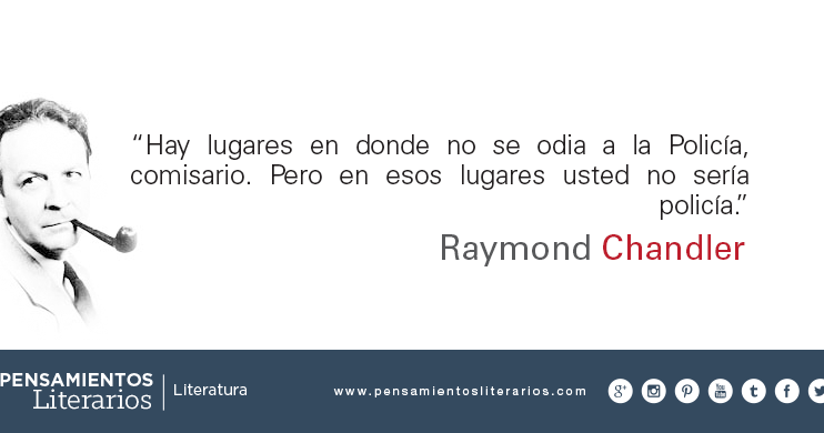 Pensamientos literarios.: Raymond Chandler. Sobre la Policía.