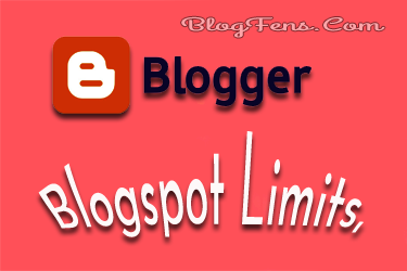 These Blogspot Limits, Which every Blogger User Needs To Know! Blogspot Limits