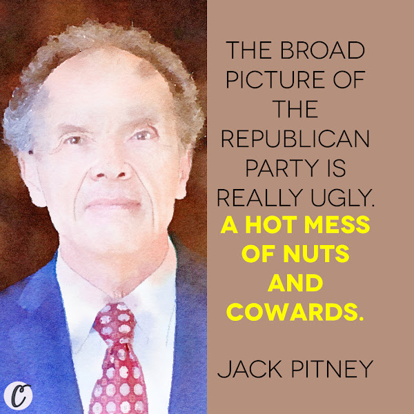 The broad picture of the Republican Party is really ugly. A hot mess of nuts and cowards. — Jack Pitney, a former national GOP official who now teaches political science at Claremont McKenna College in California
