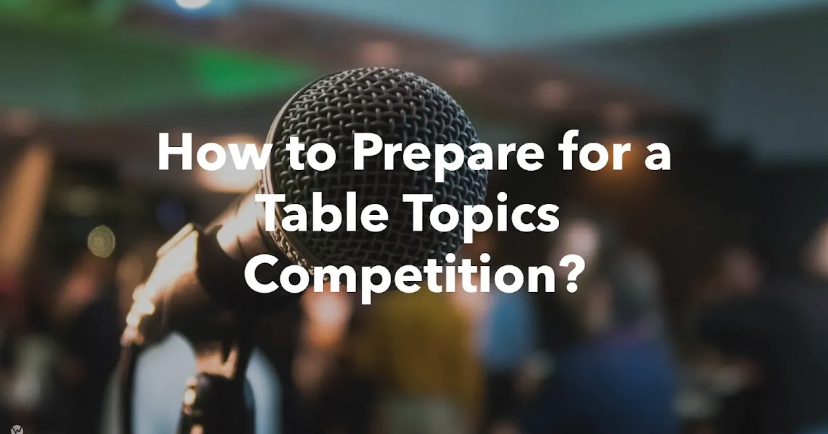 How to Prepare for a Table Topics Compeition?