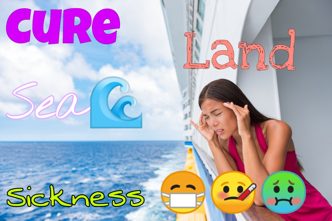 Land Sickness Cure Steps to Cure Feeling Seasick on Land