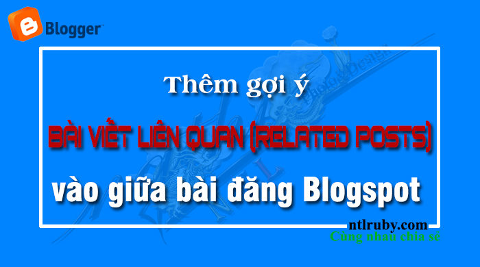 Thêm gợi ý Bài viết liên quan (Related posts) tự động vào giữa bài đăng Blogspot