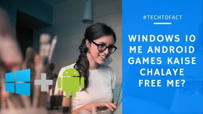 Windows 10 me android games and apps chalaye