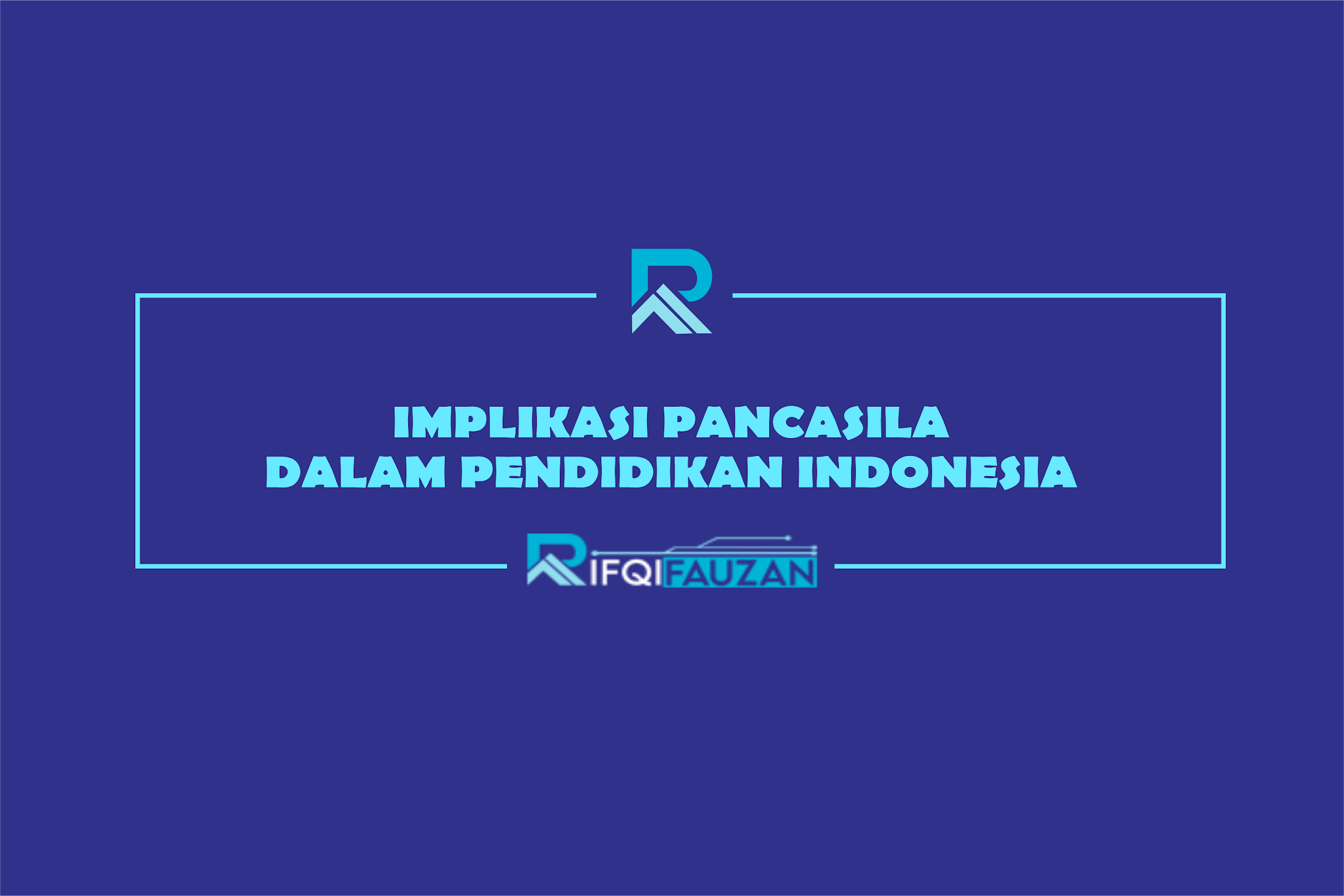IMPLIKASI PANCASILA DALAM PENDIDIKAN INDONESIA IMPLIKASI PANCASILA DALAM PENDIDIKAN INDONESIA