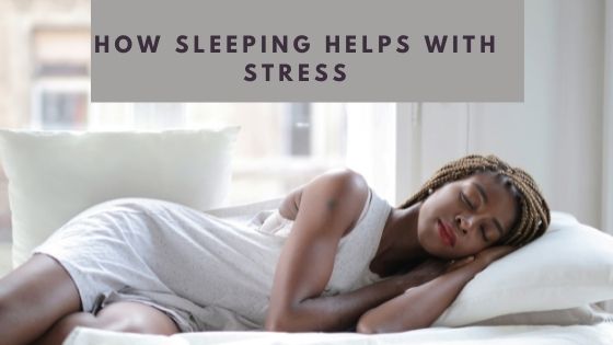 sleep to reduce stress:how sleeping helps with stress and anxiety