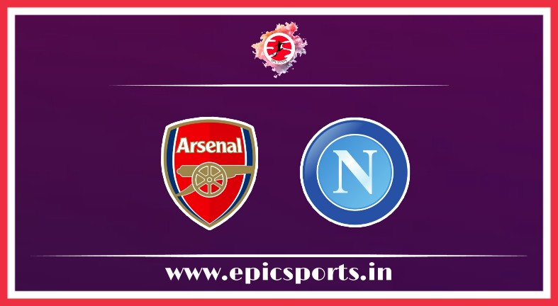 UEL: Arsenal vs Napoli ; Match Preview, Lineup & Updates