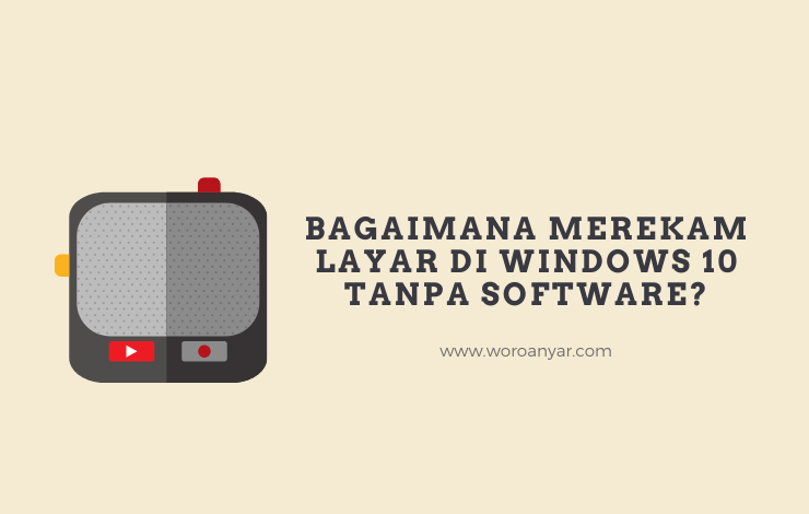 Bagaimana Cara Merekam Layar di Windows 10 Tanpa Software Bagaimana Cara Merekam Layar di Windows 10 Tanpa Software