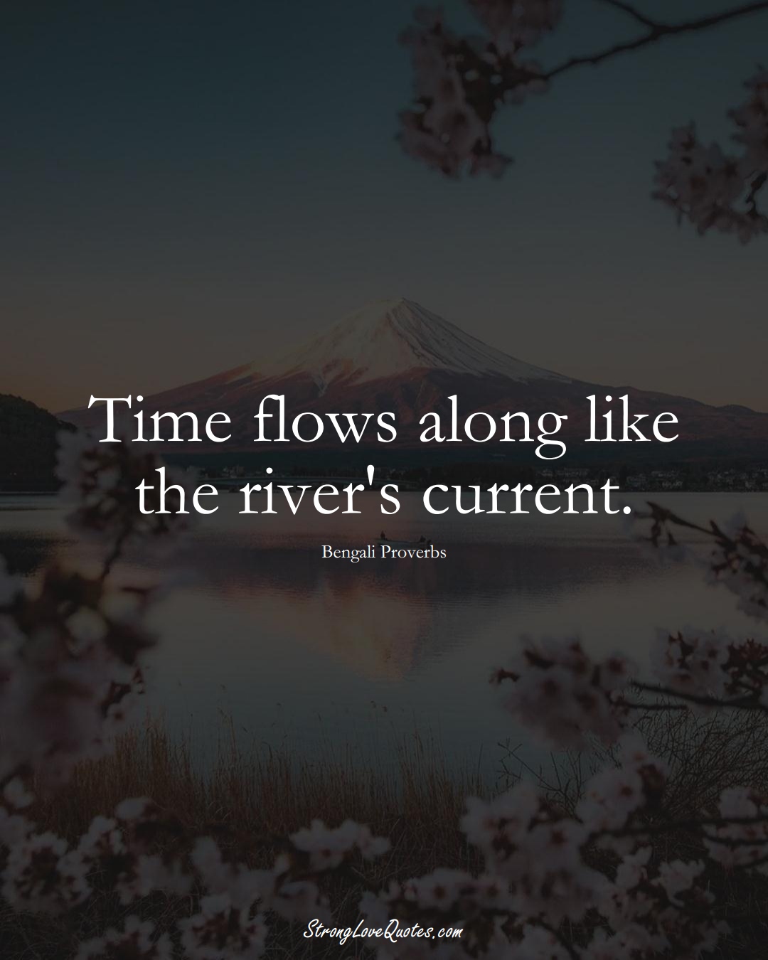 Time flows along like the river's current. (Bengali Sayings);  #AsianSayings