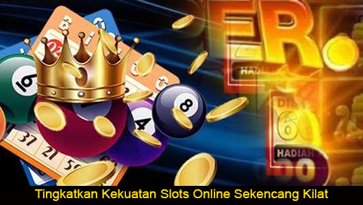 Tingkatkan Kekuatan Slots Online Sekencang Kilat